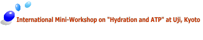 International Mini-Workshop on "Hydration and ATP" at Uji, Kyoto     